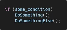 Code sample: an if statement with no braces, followed by two equally indented calls, DoSomething() and DoSomethingElse().